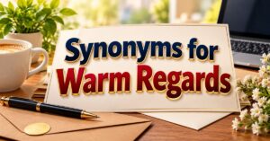 Synonyms for Warm Regards