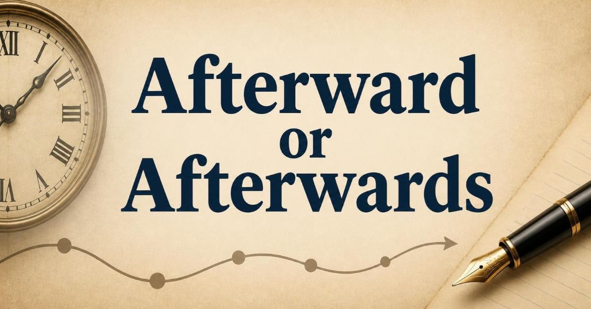Afterward or Afterwards