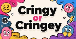 _Cringy or Cringey