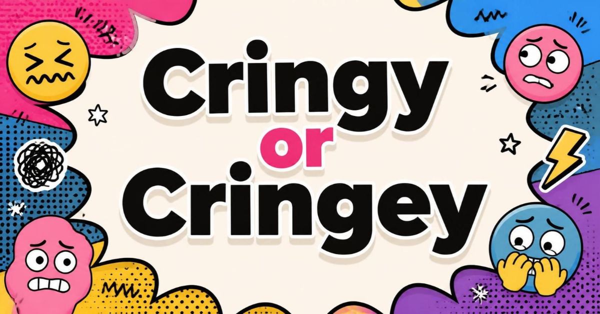 _Cringy or Cringey